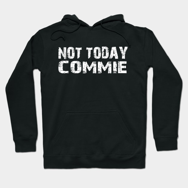 Not Today Commie, Anti Socialism ,Anti Communist , Political , Pro Democracy , Anti Socialist Hoodie by JayD World